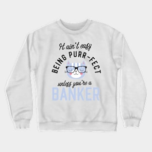 Banker Cat Gifts for Cat Lovers - It ain't easy being Purr Fect Crewneck Sweatshirt